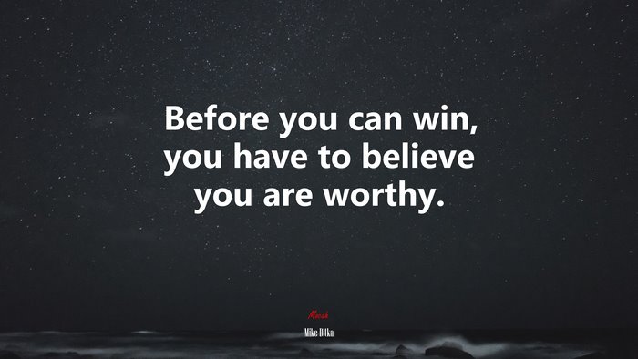 Before you can win, you have to believe you are worthy. | Mike Ditka quote