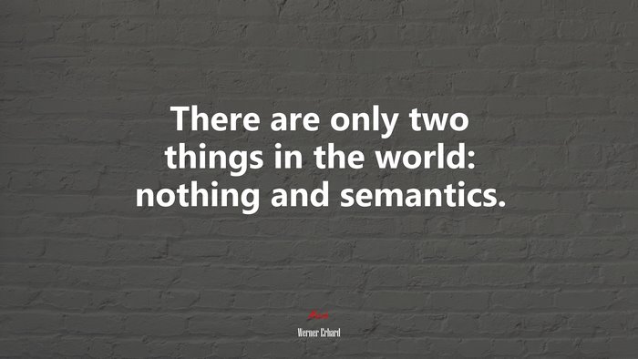 There are only two things in the world: nothing and semantics. | Werner Erhard quote