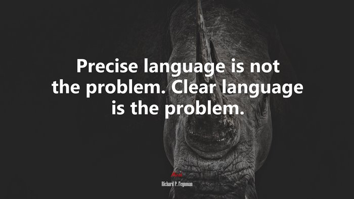 Precise language is not the problem. Clear language is the problem. | Richard P. Feynman quote
