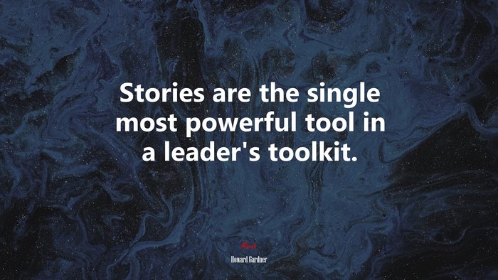 Stories are the single most powerful tool in a leader’s toolkit. | Howard Gardner quote