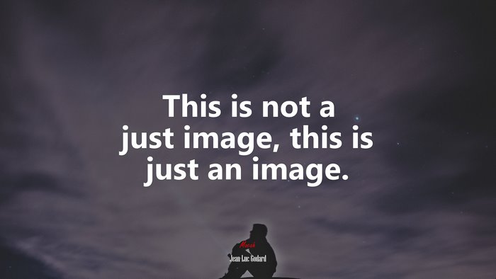 This is not a just image, this is just an image. | Jean-Luc Godard quote