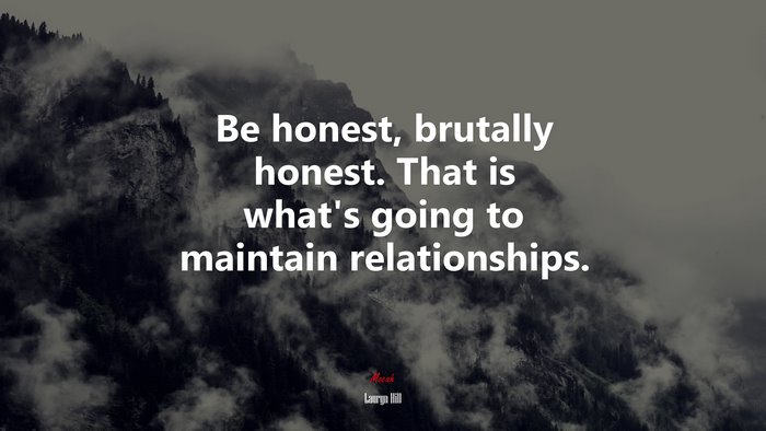 Be honest, brutally honest. That is what’s going to maintain relationships. | Lauryn Hill quote