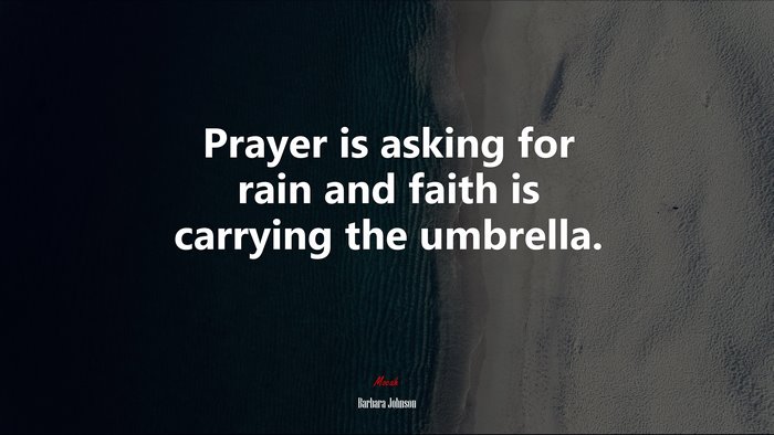 Prayer is asking for rain and faith is carrying the umbrella. | Barbara Johnson quote