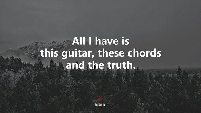 All I have is this guitar, these chords and the truth. | Jon Bon Jovi quote