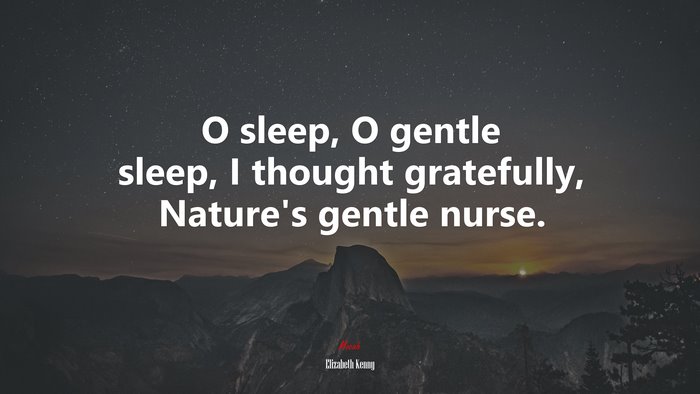 O sleep, O gentle sleep, I thought gratefully, Nature’s gentle nurse. | Elizabeth Kenny quote