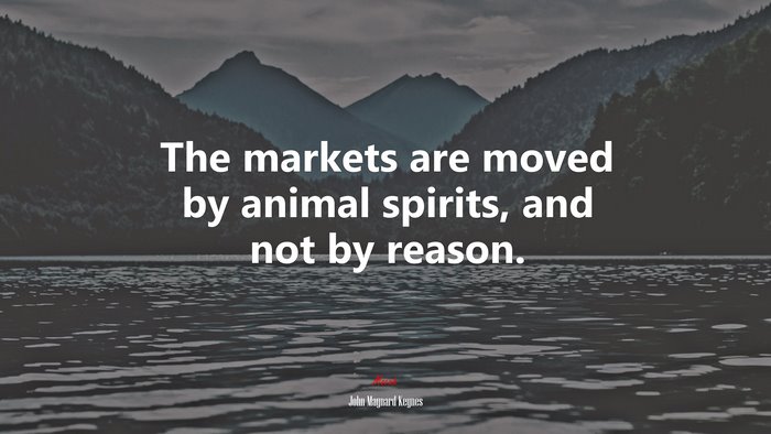 The markets are moved by animal spirits, and not by reason. | John Maynard Keynes quote
