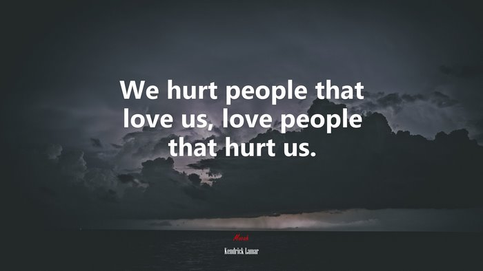 We hurt people that love us, love people that hurt us. | Kendrick Lamar quote