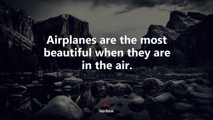 Airplanes are the most beautiful when they are in the air. | Hayao Miyazaki quote