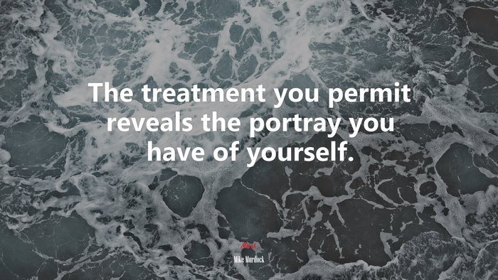 The treatment you permit reveals the portray you have of yourself. | Mike Murdock quote