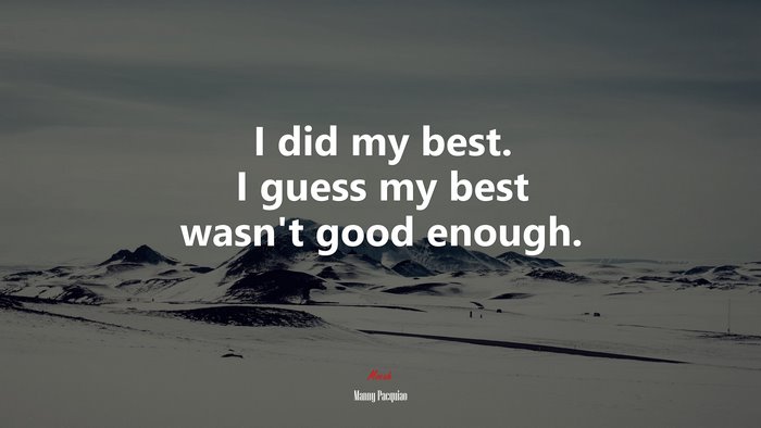 I did my best. I guess my best wasn’t good enough. | Manny Pacquiao quote