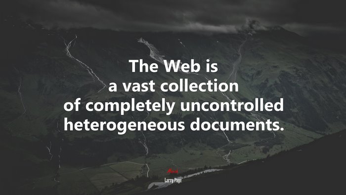 The Web is a vast collection of completely uncontrolled heterogeneous documents. | Larry Page quote