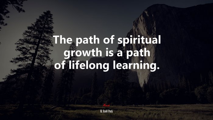 The path of spiritual growth is a path of lifelong learning. | M. Scott Peck quote