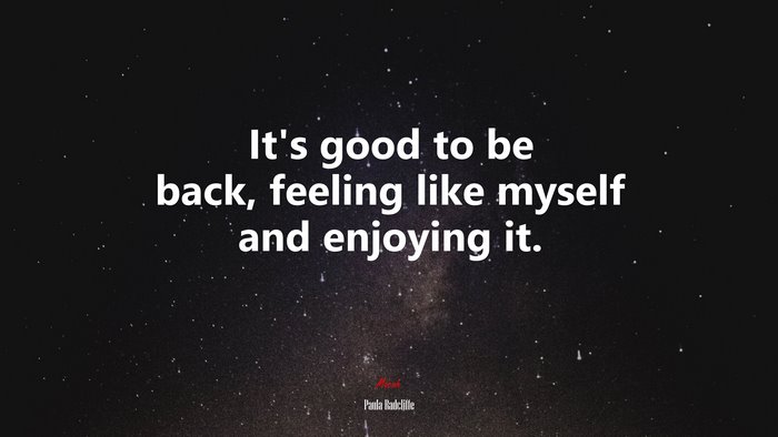 It’s good to be back, feeling like myself and enjoying it. | Paula Radcliffe quote