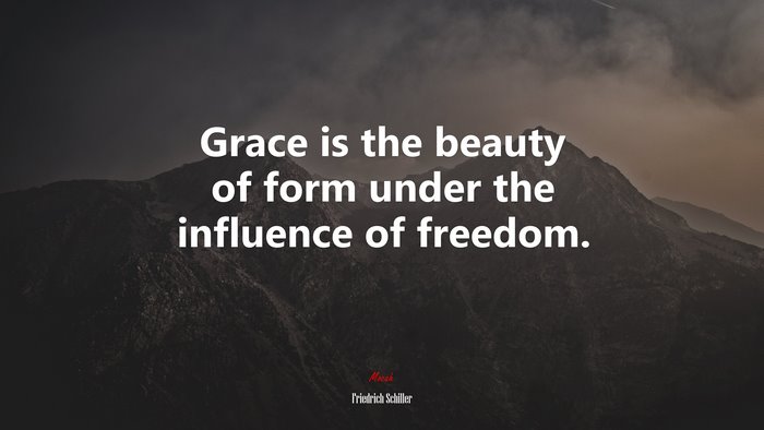 Grace is the beauty of form under the influence of freedom. | Friedrich Schiller quote