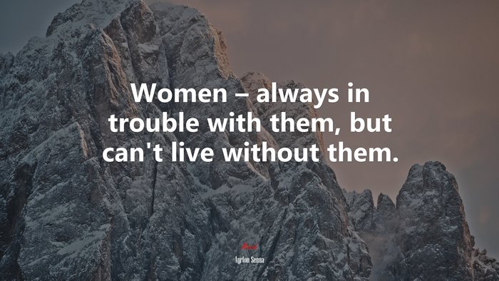 Women – always in trouble with them, but can’t live without them. | Ayrton Senna quote