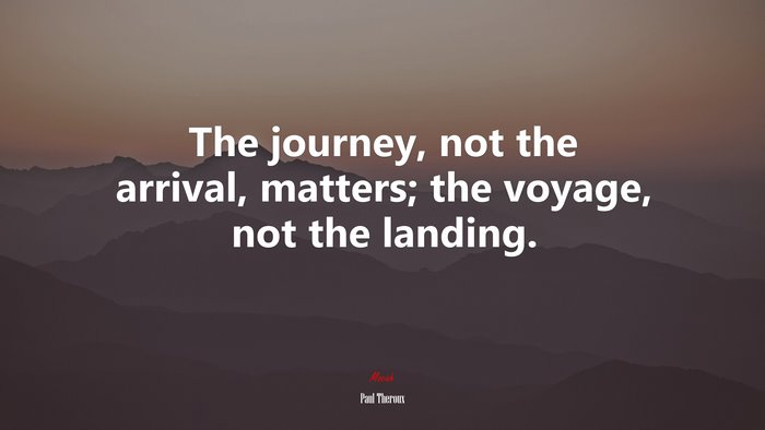 The journey, not the arrival, matters; the voyage, not the landing. | Paul Theroux quote