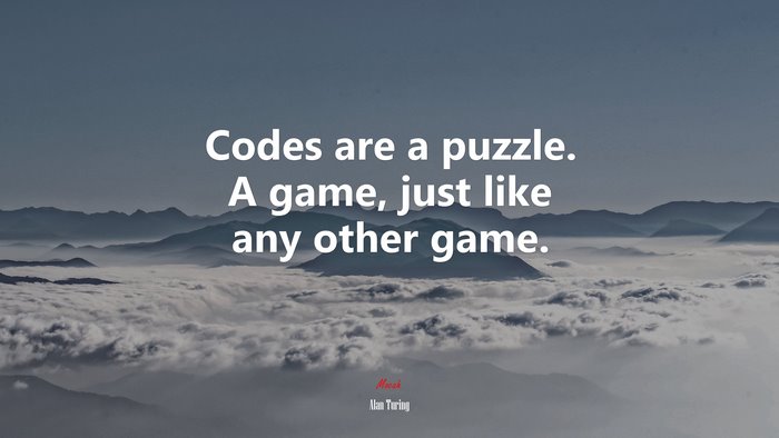 Codes are a puzzle. A game, just like any other game. | Alan Turing quote
