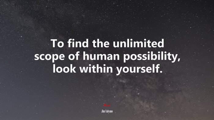 To find the unlimited scope of human possibility, look within yourself. | Jim Valvano quote