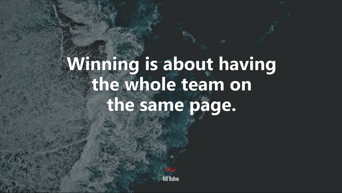 Winning is about having the whole team on the same page. | Bill Walton quote