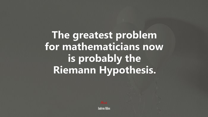 The greatest problem for mathematicians now is probably the Riemann Hypothesis. | Andrew Wiles quote