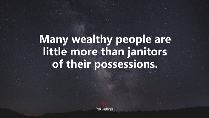 Many wealthy people are little more than janitors of their possessions. | Frank Lloyd Wright quote