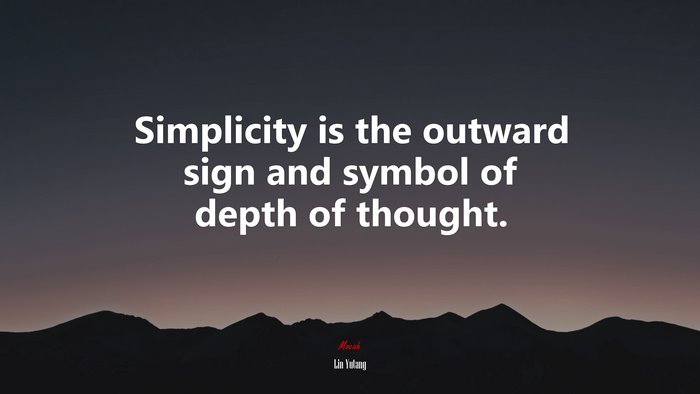 Simplicity is the outward sign and symbol of depth of thought. | Lin Yutang quote