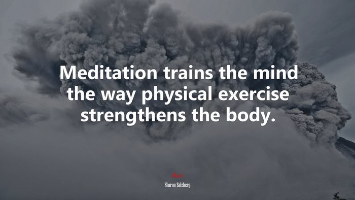 Meditation trains the mind the way physical exercise strengthens the body. | Sharon Salzberg quote