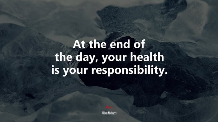 At the end of the day, your health is your responsibility. | Jillian Michaels quote