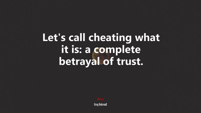 Let’s call cheating what it is: a complete betrayal of trust. | Greg Behrendt quote