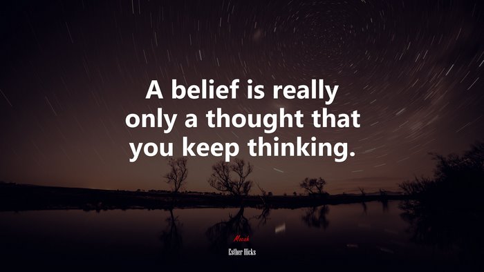 A belief is really only a thought that you keep thinking. | Esther Hicks quote