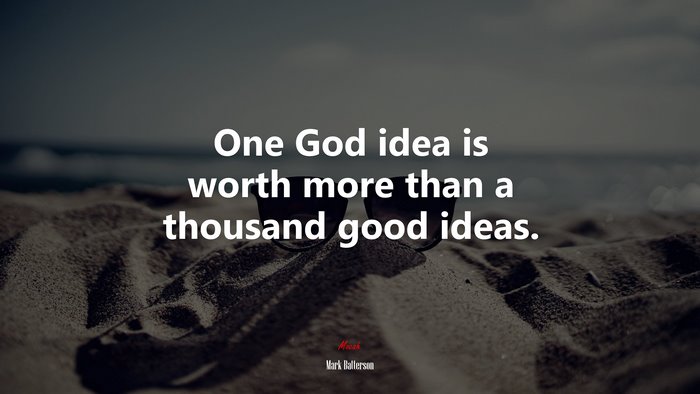 One God idea is worth more than a thousand good ideas. | Mark Batterson quote
