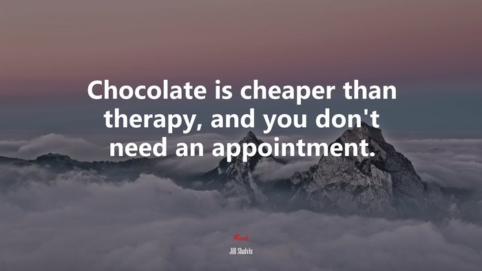 Chocolate is cheaper than therapy, and you don’t need an appointment. | Jill Shalvis quote