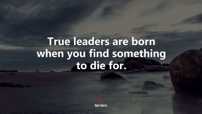 True leaders are born when you find something to die for. | Myles Munroe quote