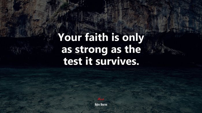 Your faith is only as strong as the test it survives. | Myles Munroe quote