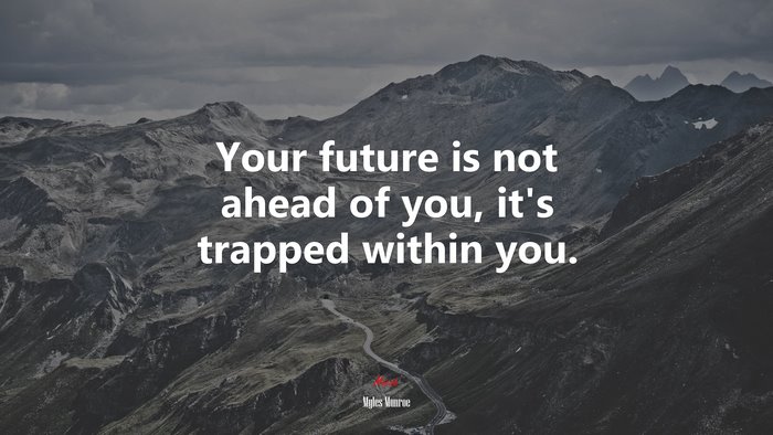 Your future is not ahead of you, it’s trapped within you. | Myles Munroe quote