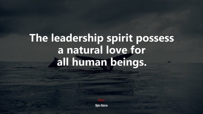 The leadership spirit possess a natural love for all human beings. | Myles Munroe quote