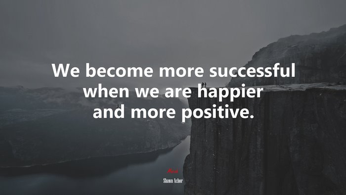 We become more successful when we are happier and more positive. | Shawn Achor quote