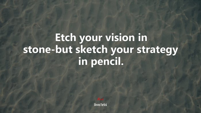 Etch your vision in stone-but sketch your strategy in pencil. | Steven Furtick quote