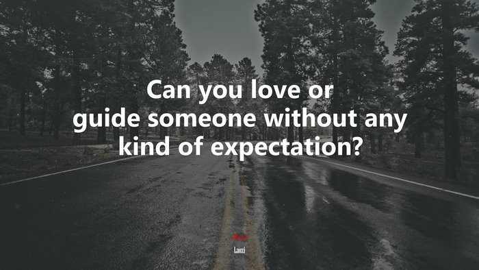 Can you love or guide someone without any kind of expectation? | Laozi quote