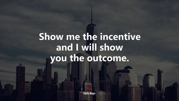Show me the incentive and I will show you the outcome. | Charlie Munger quote