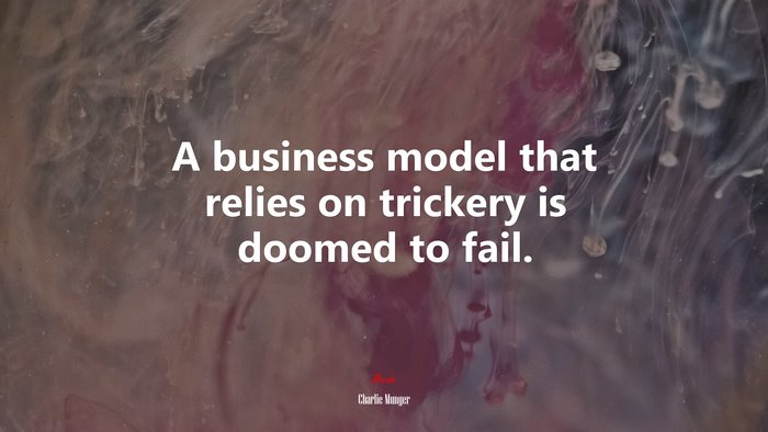 A business model that relies on trickery is doomed to fail. | Charlie Munger quote