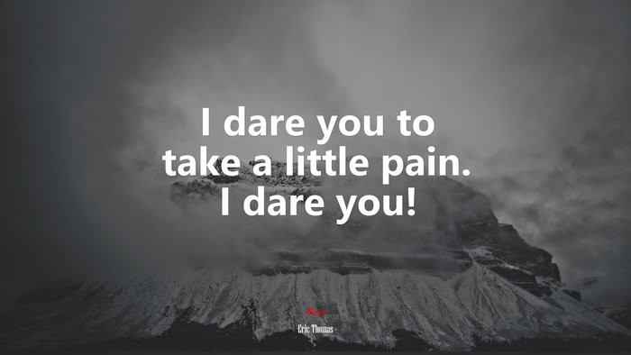 I dare you to take a little pain. I dare you! | Eric Thomas quote