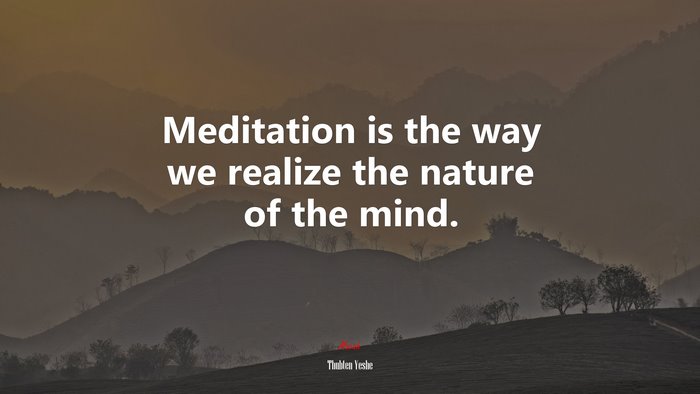 Meditation is the way we realize the nature of the mind. | Thubten Yeshe quote