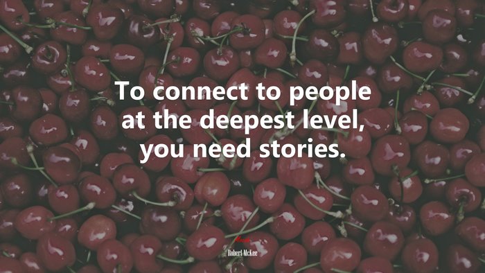 To connect to people at the deepest level, you need stories. | Robert McKee quote