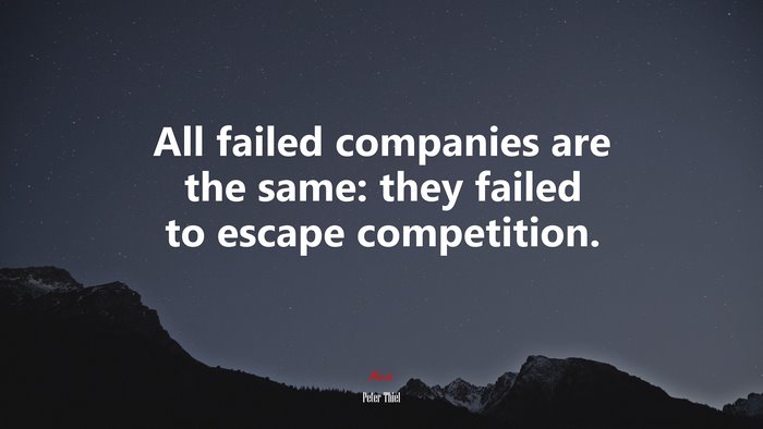 All failed companies are the same: they failed to escape competition. | Peter Thiel quote