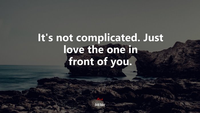 It’s not complicated. Just love the one in front of you. | Heidi Baker quote