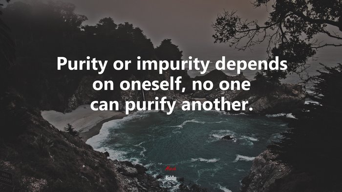 Purity or impurity depends on oneself, no one can purify another. | Buddha quote