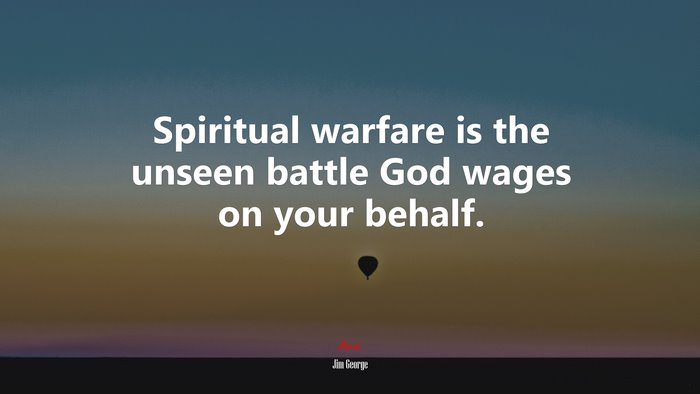 Spiritual warfare is the unseen battle God wages on your behalf. | Jim George quote