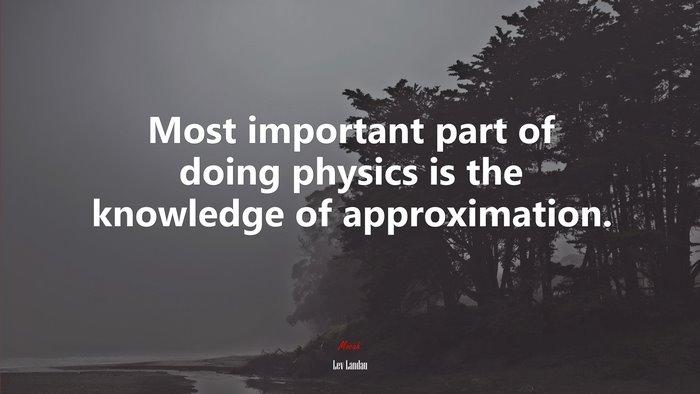 Most important part of doing physics is the knowledge of approximation. | Lev Landau quote
