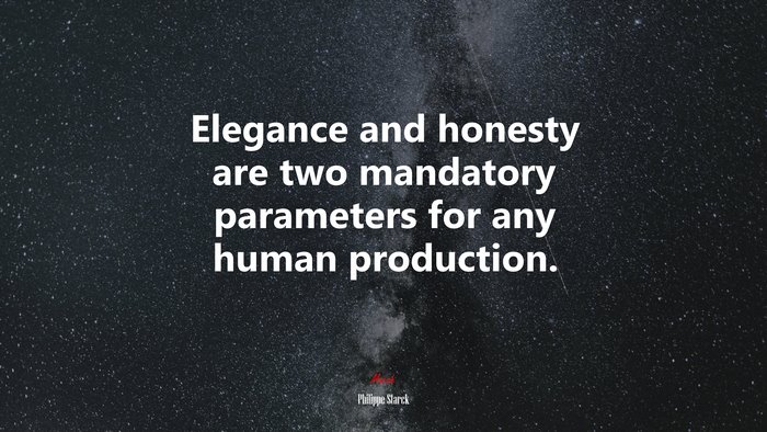 Elegance and honesty are two mandatory parameters for any human production. | Philippe Starck quote